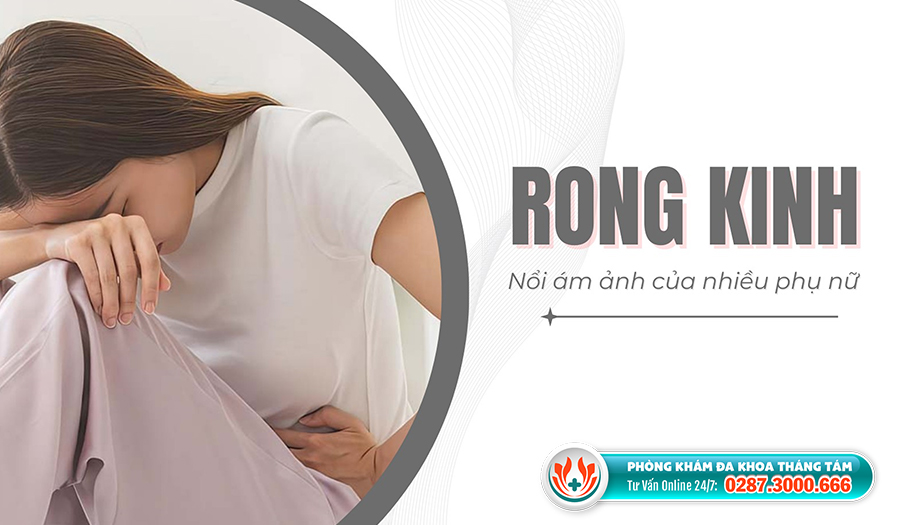 Rong kinh thường kéo dài trên 7 ngày và mất khá nhiều máu